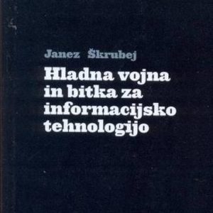 Hladna vojna in bitka za informacijsko tehnologijo. Janez ?krubej